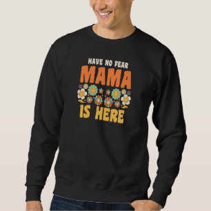 Womens have no fear mama is here Grandma   Sweatshirt