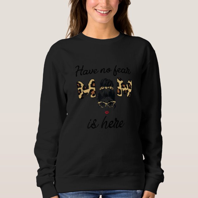 Womens Have no fear Mom is here Mom Sweatshirt (Front)