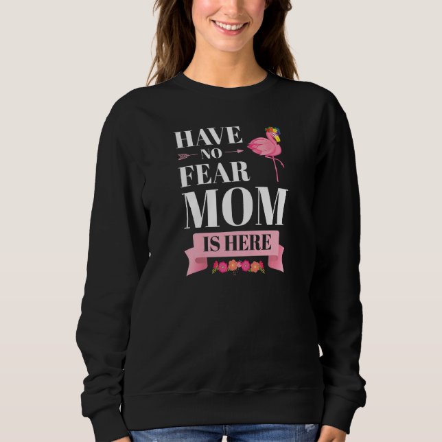 Womens have no fear mom is here mother   sweatshirt (Front)