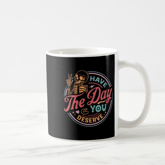 Womens Have The Day You Deserve Sarcastic Skeleton Coffee Mug (Right)
