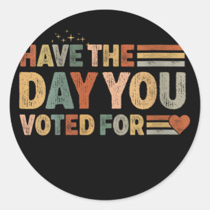 Womens Have The Day You Voted For Women Girl V-nec Classic Round Sticker