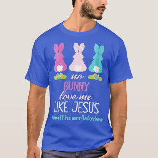 Womens Healthcare Worker Easter Day No Bunny Loves T-Shirt