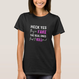 Womens Heck Yes They're Fake Breast Cancer T-Shirt