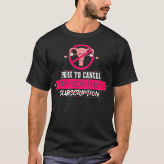 Womens Here To Cancel My Monthly Subscription Funn T-Shirt