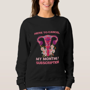 Womens Here To Cancel My Monthly Subscription Hyst Sweatshirt