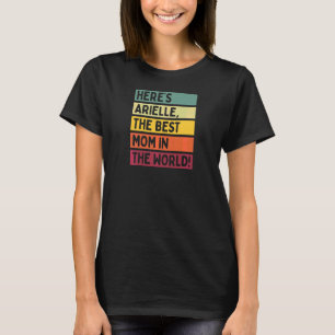 Womens Here's Arielle The Best Mom In The World Mo T-Shirt