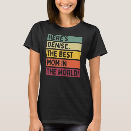 Womens Heres Denise The Best Mom In The World T_Shirt