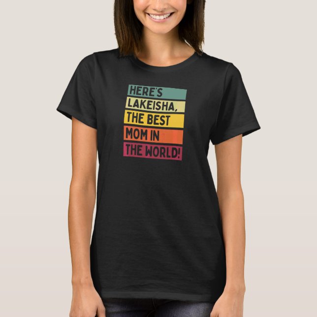 Womens Here's Lakeisha The Best Mom In The World M T-Shirt (Front)