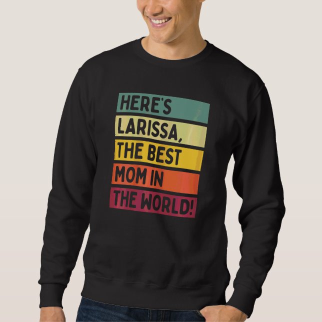 Womens Here's Larissa The Best Mom In The World Mo Sweatshirt (Front)