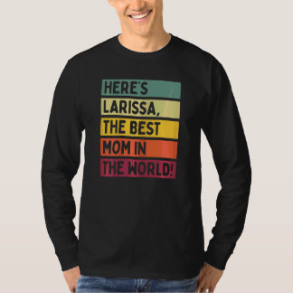 Womens Here's Larissa The Best Mom In The World Mo T-Shirt