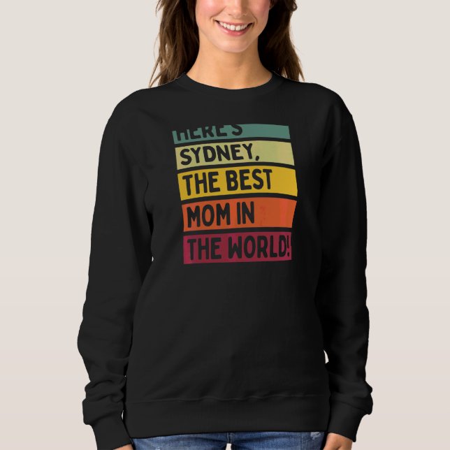 Womens Here's Sydney The Best Mom In The World Mot Sweatshirt (Front)