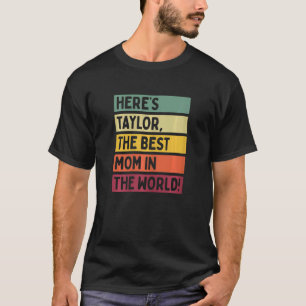 Womens Here's Taylor The Best Mom In The World Mot T-Shirt