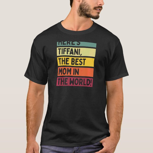 Womens Here's Tiffani The Best Mom In The World Mo T-Shirt (Front)
