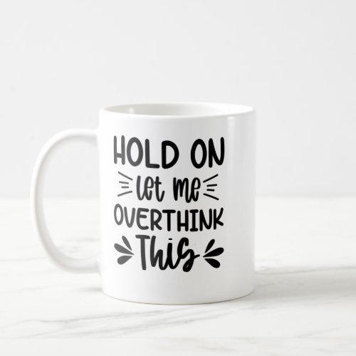 Womens Hold On Let Me Overthink This Anxiety Queen Coffee Mug
