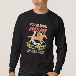 Womens Horse Show Mom Equestrian Horseback Riding  Sweatshirt