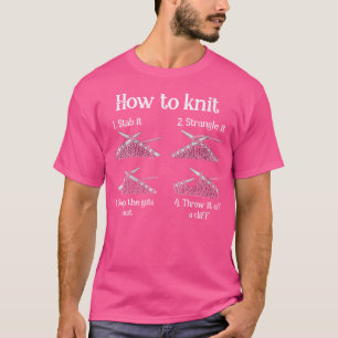 Womens How To Knit 1- Stab It 2- Strangle It 3- Sc T-Shirt