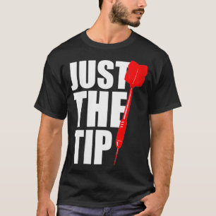 Womens Humor Dart Quote Just The Tip Funny Saying T-Shirt