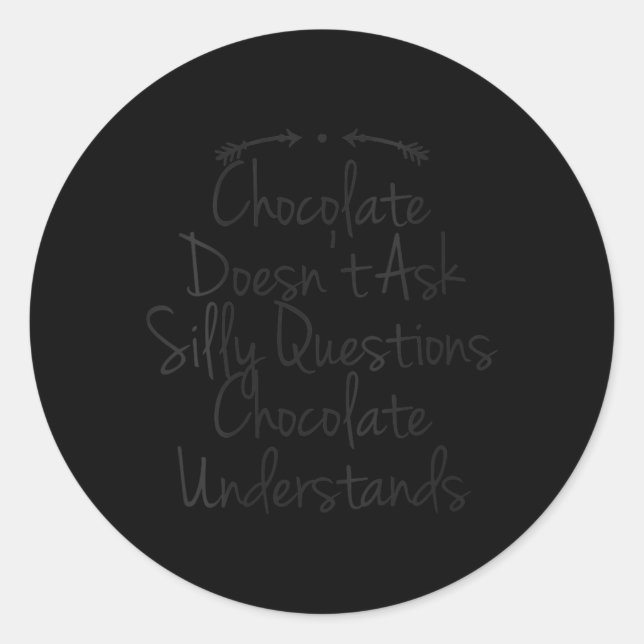 Womens Humor Quote Dad Funny Chocolate Doesnt Ask Classic Round Sticker (Front)