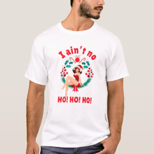 Womens I Aint No Ho Ho Ho I Ain't No Ho Ho Ho T-Shirt
