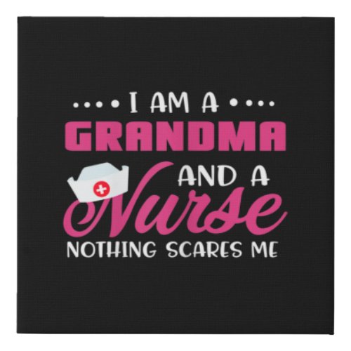 Womens I Am A Grandma And A Nurse Nothing Scares Faux Canvas Print