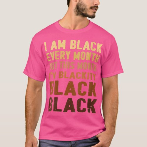Womens I Am Black Every Month Im Blackity This Mon T_Shirt