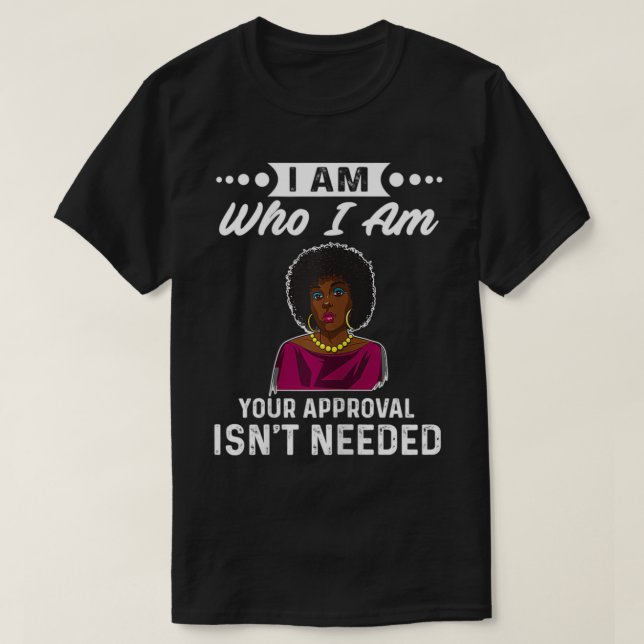 Womens I am who i am your approval isn't needed  T-Shirt (Design Front)