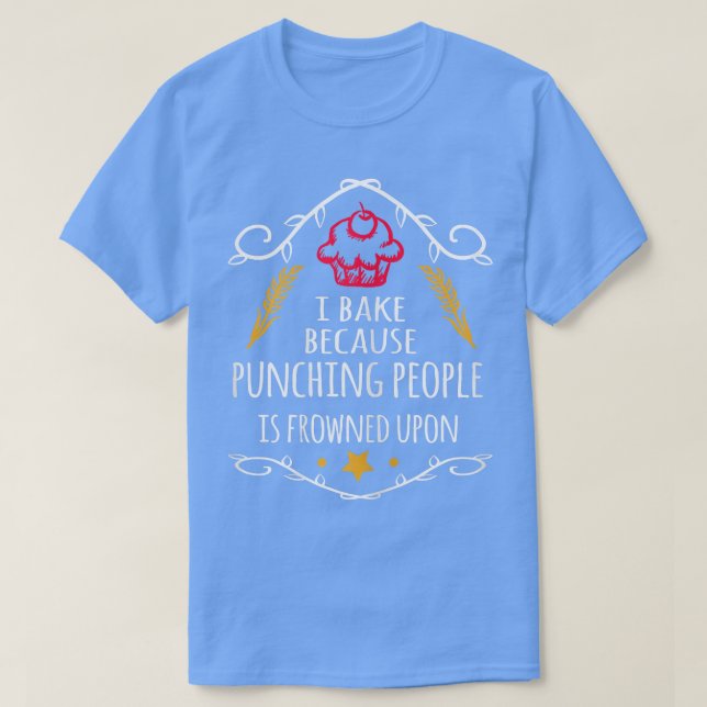 Womens I Bake Because Punching People Is Frowned U T-Shirt (Design Front)