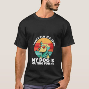 Womens I Can t Stay Long My Dog Is Waiting For Me  T-Shirt
