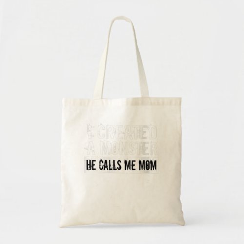 Womens I Created A Monster He Calls Me Mom Funny M Tote Bag