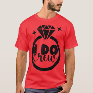 Womens I Do Crew Wedding Bride Squad Team Just Mar T-Shirt