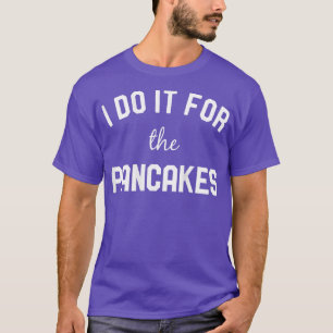 Womens I Do It For The Pancakes Gym Workout T-Shirt