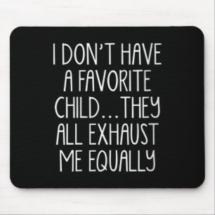 Womens I Don't A Have Favorite Child They All Exha Mouse Pad