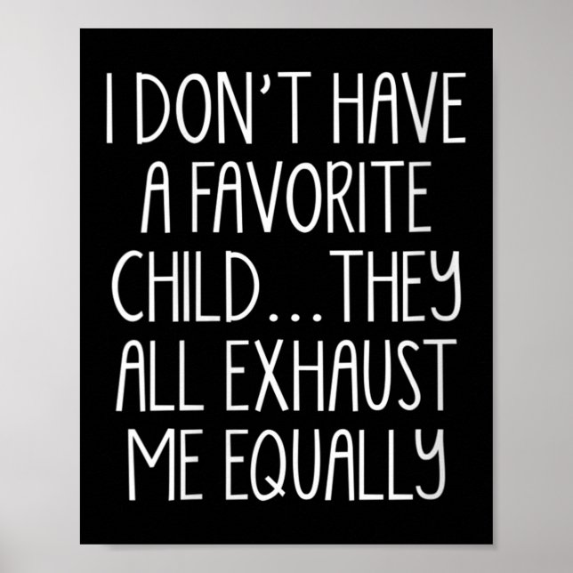 Womens I Don't A Have Favorite Child They All Exha Poster (Front)