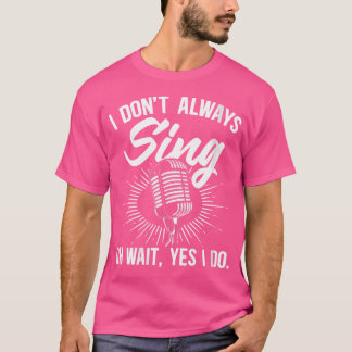 Womens I Don'T Always Sing Singers Opera Singers C T-Shirt