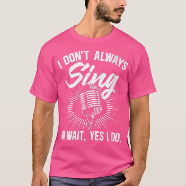 Womens I Don'T Always Sing Singers Opera Singers C T-Shirt (Front)