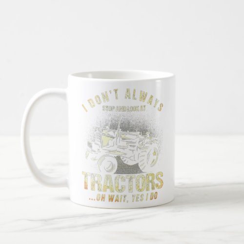 Womens I Dont Always Stop And Look At Tractors Tr Coffee Mug