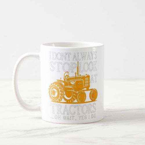 Womens I Dont Always Stop Look At Tractors Tracto Coffee Mug