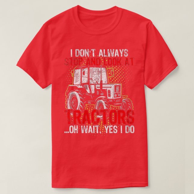 Womens I Dont Always Stop Look At TractorsTractor  T-Shirt (Design Front)
