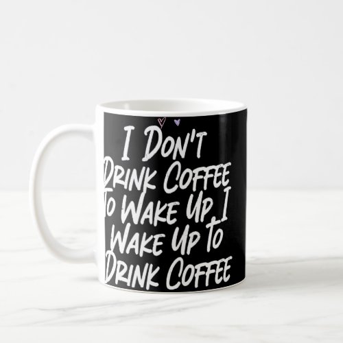 Womens I Dont Drink Coffee To Wake Up I Wake Up T Coffee Mug