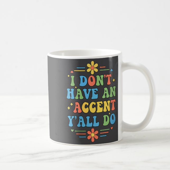 Womens I Don't Have An Accent Y'all Do, Funny Sayi Coffee Mug (Right)