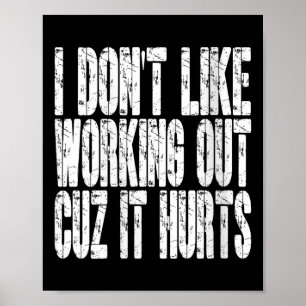 Womens I Dont Like Working Out Cuz It Hurts Funny Poster