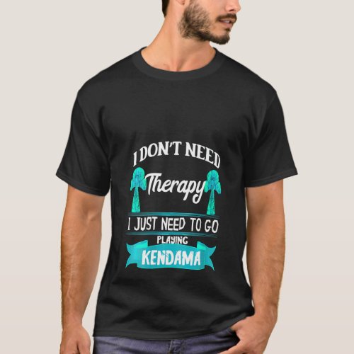 Womens I Dont Need Therapy I Just Need To Go Play T_Shirt