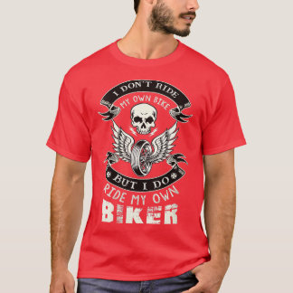 Womens I Dont Ride My Own Bike Chick Wife Motorcyc T-Shirt