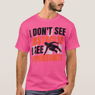 Womens I Don'T See Obstacles I See Opportunity Fre T-Shirt