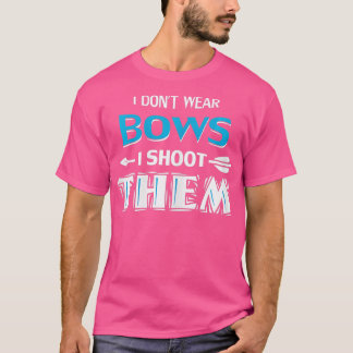 Womens I Dont Wear Bows I Shoot Them Archery Girl  T-Shirt
