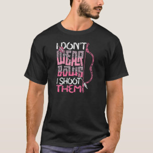 Womens I Don't Wear Bows I Shoot Them Archery Hunt T-Shirt
