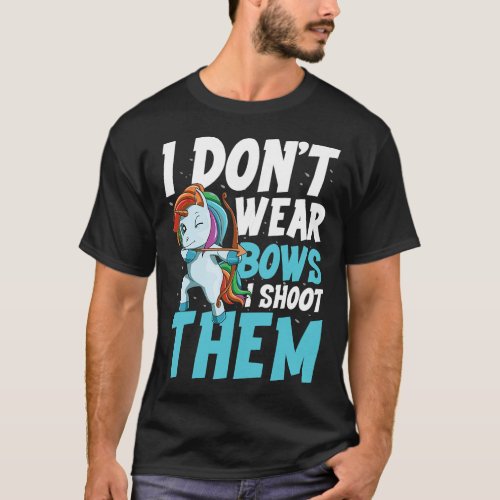 Womens I Dont Wear Bows I Shoot Them for a Archer T_Shirt