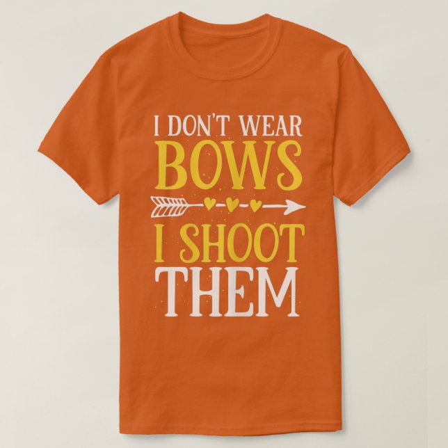 Womens I Dont Wear Bows I Shoot Them Funny Archery T-Shirt (Design Front)