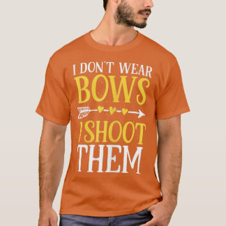 Womens I Dont Wear Bows I Shoot Them Funny Archery T-Shirt