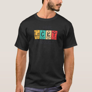 Womens I Feel Lucky Periodically Periodic Table F T-Shirt